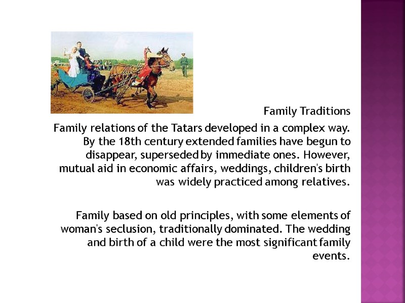 Family Traditions Family relations of the Tatars developed in a complex way. By the